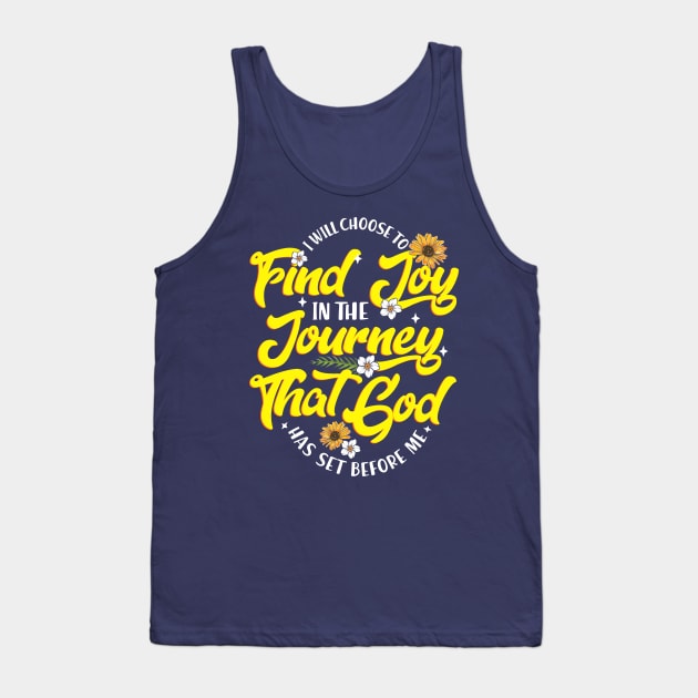 I Will Choose to Find Joy in The Journey That God has Set before Me Tank Top by Jamrock Designs